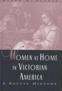 Cover of: Women at home in Victorian America: a social history
