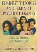 Feminist theories and feminist psychotherapies by Carolyn Zerbe Enns