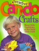 Cover of: Creative can-do crafts: boost kids' confidence as you build their faith