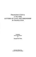 Cover of: Francisco Goya (1746-1828): letters of love and friendship in translation