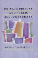 Private prisons and public accountability by Harding, Richard