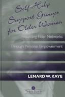 Cover of: Self-help support groups for older women: rebuilding elder networks through personal empowerment