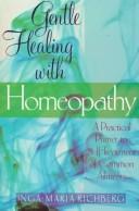 Cover of: Gentle healing with homeopathy: a practical primer to self-treatment of common ailments