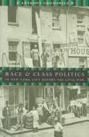 Cover of: Race and class politics in New York City before the Civil War