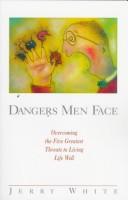 Cover of: Dangers men face: overcoming the five greatest threats to living life well