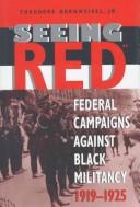 Cover of: Seeing red: federal campaigns against Black militancy, 1919-1925