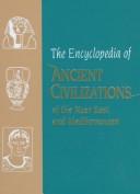 Cover of: The Encyclopedia of ancient civilizations of the Near East and Mediterranean