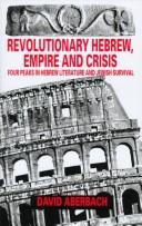 Cover of: Revolutionary Hebrew, empire, and crisis: four peaks in Hebrew literature and Jewish survival