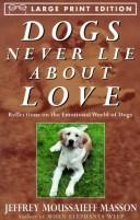 Cover of: Dogs never lie about love: reflections on the emotional world of dogs
