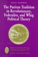 Cover of: The Puritan tradition in revolutionary, Federalist, and Whig political theory: a rhetoric of origins