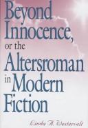 Beyond innocence, or, The altersroman in modern fiction by Linda A. Westervelt