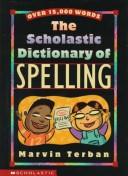 Cover of: The scholastic dictionary of spelling