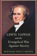 Lewis Tappan and the evangelical war against slavery by Bertram Wyatt-Brown