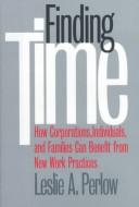 Cover of: Finding time: how corporations, individuals, and families can benefit from new work practices