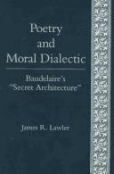 Cover of: Poetry and moral dialectic: Baudelaire's "secret architecture"