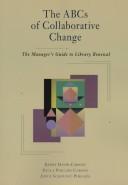 Cover of: The ABCs of collaborative change: the manager's guide to library renewal