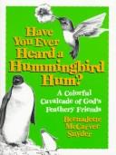 Have you ever heard a hummingbird hum? by Bernadette McCarver Snyder