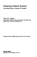 Cover of: Financing federal systems: the selected essays of Edward M. Gramlich