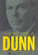 Cover of: Jacob Piatt Dunn, Jr.: a life in history and politics, 1855-1924