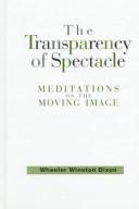 Cover of: The transparency of spectacle: meditations on the moving image