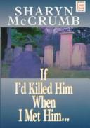 Cover of: If I'd killed him when I met him by Sharyn McCrumb