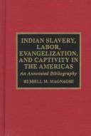 Cover of: Indian slavery, labor, evangelization, and captivity in the Americas by Russell M. Magnaghi
