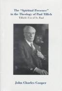 Cover of: The "spiritual presence" in the theology of Paul Tillich: Tillich's use of St. Paul