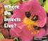 Cover of: Where do insects live?