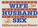 Cover of: What every wife wants her husband to know about sex