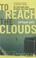 Cover of: To Reach the Clouds