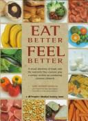 Cover of: Eat better, feel better: a visual directory of foods and the nutrients they contain, plus a unique section on combating common ailments