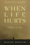 Cover of: When life hurts by Wayne D. Dosick