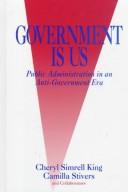 Cover of: Government is us: public administration in an anti-government era