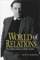 Cover of: World of relations: the achievement of Peter Taylor