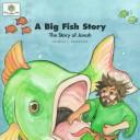 Cover of: A big fish story: the story of Jonah