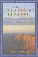 Cover of: The Colorado Plateau: a complete guide to the national parks and monuments of southern Utah, northern Arizona, western Colorado, and northwestern New Mexico