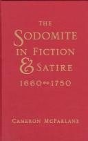 The sodomite in fiction and satire, 1660-1750 by Cameron McFarlane
