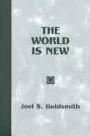 Cover of: The world is new by Joel S. Goldsmith