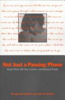 Cover of: Not just a passing phase: social work with gay, lesbian, and bisexual people