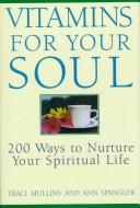 Cover of: Vitamins for your soul: 200 ways to nurture your spiritual life