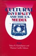 Cultural diversity and the U.S. media by Yahya R. Kamalipour, Theresa Carilli