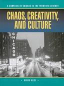 Cover of: Chaos, creativity, and culture: a sampling of Chicago in the twentieth century