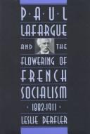 Cover of: Paul Lafargue and the flowering of French socialism, 1882-1911