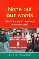 None but our words : critical literacy in classroom and community