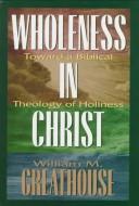 Cover of: Wholeness in Christ: toward a biblical theology of holiness