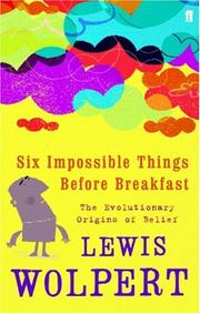 Six Impossible Things Before Breakfast by Lewis Wolpert