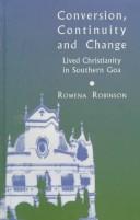 Cover of: Conversion, continuity, and change: lived Christianity in southern Goa