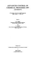 Advanced control of chemical processes 1997 (ADCHEM '97) : a proceedings volume from the IFAC Symposium, Banff, Canada, 9-11 June 1997