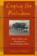 Caging the rainbow by Francesca Merlan