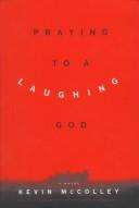 Cover of: Praying to a laughing God: a novel